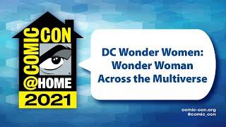 DC Wonder Women Wonder Woman Across the Multiverse  Comic-Con@Home 2021