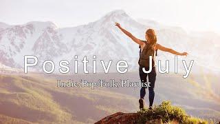 Positive July  Chill vibe songs to start your new month  An IndiePopFolkAcoustic Playlist