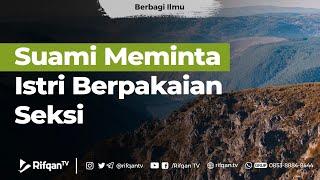 Suami Meminta Istri Berpakaian Seksi - Ustadz Ahmad Zainuddin Al-Banjary