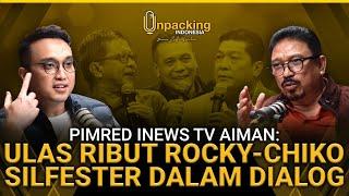 Pimred iNews TV Aiman Ulas Ribut Rocky - Chiko dan Silfester Dalam Dialog  Unpacking Indonesia