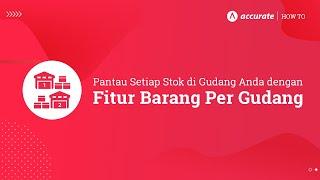 Pantau Setiap Stok di Gudang Anda dengan Fitur Barang Per Gudang