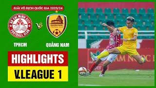 Highlights TPHCM - Quảng Nam  Phung phí cơ hội chiến thắng tối thiểu cho chiến hạm đỏ