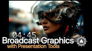 Focus on Broadcast Graphics with Presentation Tools