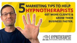 5 Marketing Tips for Hypnotherapists to help Get More Clients and Grow Their Business Faster