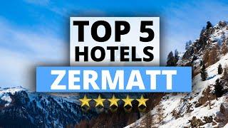 Top 5 Hotels in Zermatt Switzerland Best Hotel Recommendations