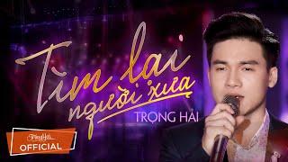 TÌM LẠI NGƯỜI XƯA - TRỌNG HẢI  Á Quân Thần Tượng Bolero 2019  - Official MV