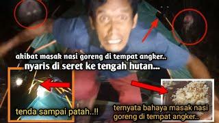 camping horror akibat masak nasi goreng di tempat angker... ternyata sangat berbahaya...