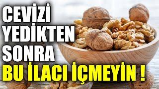 Cevizi Yedikten Sonra Bu İlacı Asla İçmeyin Sebebini Öğrenince Hak Vereceksiniz 