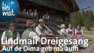Lindmair Dreigesang Auf de Oima geh ma auffi l BR Heimat - Zsammgspuit l Volksmusik