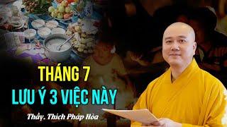 Tháng 7 lưu ý 3 việc này  I   Thầy Thích Pháp Hòa