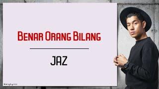 JAZ - BENAR ORANG BILANG  Lirik