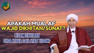 Apakah MUALAF Wajib KhitanDisunat? Shalatanya sah atau tidak kalau belum sunat?