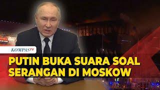 Putin Buka Suara Soal Serangan Teror di Moskow Tuding Pelaku akan Kabur ke Ukraina