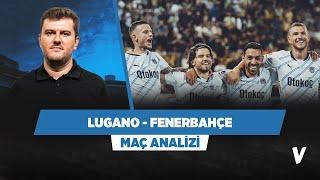 Lugano - Fenerbahçe  Sinan Yılmaz  Maç Analizi