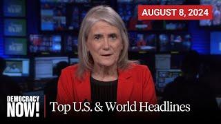 Top U.S. & World Headlines — August 8 2024