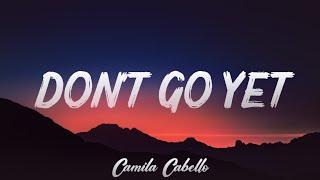 Camila Cabello - Dont Go Yet   Lirik Musik 