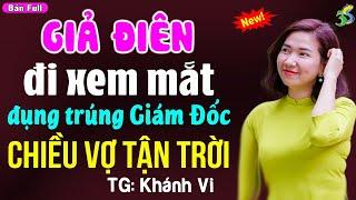 Giả điên đi xem mắt đụng trúng giám đốc chiều vợ tận trời Đọc truyện đêm khuya