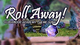 Roll Away - An Elderwood Academy Theme Song