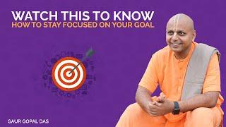 Watch This To Know How To Stay Focused On Your Goal  Gaur Gopal Das