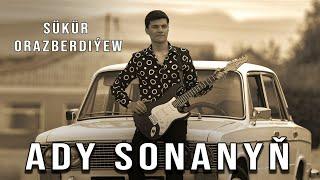 Şükür  Orazberdiýew - Ady Sonanyň