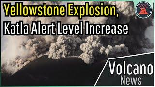 This Week in Volcano News Explosion in Yellowstone Activity at Katla