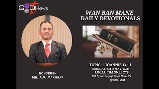 WAN BAN MANE  DAILY DEVOTIONALS  IOANNIS 14  1  MR.A.V. MARNGAR  