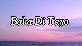Baka Di Tayo -Yayoi Yosso Lopau Lyrics #myplaylist