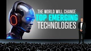 The World Will Change With Those Top 10 Emerging Technologies