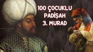 100 Çocuklu Padişah 3. Murat ve Özel Hayatı