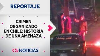 REPORTAJE COMPLETO  Crimen Organizado en Chile Historia de una Amenaza - CHV Noticias