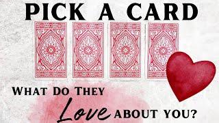 PICK A CARD  What Do They LOVE About You   Crush • Partner • Ex • Future Relationship 