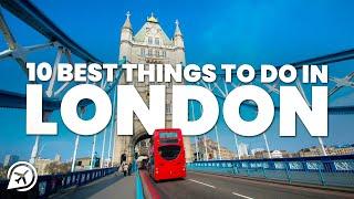 10 BEST THINGS TO DO IN LONDON