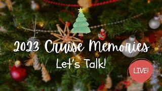 2023 Cruise Memories - Let’s Talk Cruising