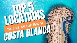 The Top 5 Locations for living in Costa Blanca South Alicante Spain.