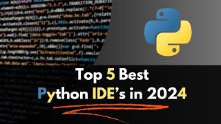 Top 5 Best Python IDEs in 2024