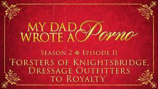 My Dad Wrote A Porno S2 E11 - Forsters of Knightsbridge Dressage Outfitters To Royalty