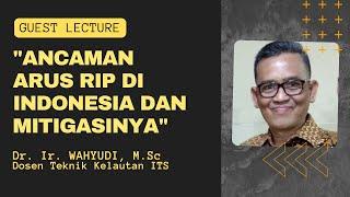 KULIAH TAMU Ancaman Arus Rip di Indonesia dan Mitigasinya