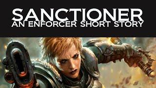 Sanctioner - An Enforcer Short Story  Warhammer 40k