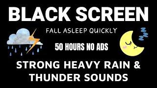 Fall Asleep Quickly Within Strong HEAVY RAIN & THUNDER Sounds  BLACK SCREEN 50 hours