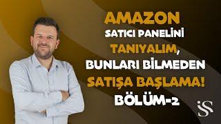 Bölüm 2- Amazon Satıcı Panelini Tanıyalım Bunları Bilmeden Satışa Başlamayın