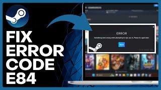 How To Fix Steam Error Code E84 Easy Guide