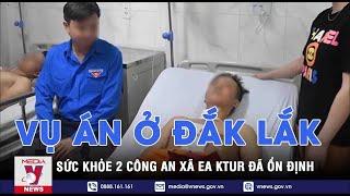 Cập nhật vụ trụ sở UBND xã ở Đắk Lắk bị tấn công Sức khỏe 2 công an xã Ea Ktur đã ổn định - VNEWS