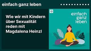 Wie wir mit Kindern über Sexualität reden mit Magdalena Heinzl  einfach ganz leben