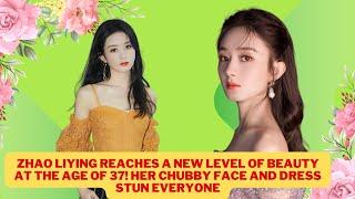 Zhao Liying reaches a new level of beauty at the age of 37 Her chubby face and dress stun everyone