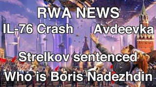 RWA NEWS IL-76 Crash Who is Boris Nadezhdin Texas Strelkov sentenced Russian Sci-fi
