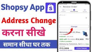 shopsy me address kaise change kare  how to change address in shopsy after shipping address