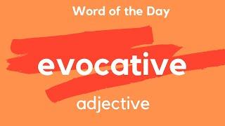 Word of the Day - EVOCATIVE. What does EVOCATIVE mean?