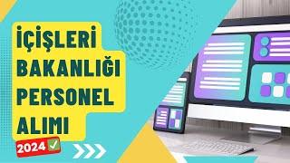 İçişleri Bakanlığı Personel Alımı 2024  Başvuru Şartları ve Detayları 