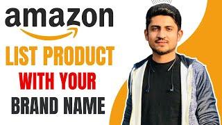 List Your Product With Your Brand Name  Amazon FBA Product Brand Approval