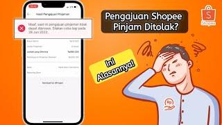 Pengajuan spinjam gagal  Alasan shopee pinjam ditolak?